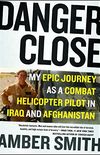 Danger Close: My Epic Journey as a Combat Helicopter Pilot in Iraq and Afghanistan (English Edition)