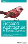 Frontend Architecture for Design Systems: A Modern Blueprint for Scalable and Sustainable Websites (English Edition)