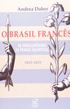 O Brasil francs - As singularidades da Frana equinocial (1612-1615)