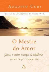 O Mestre do Amor (Anlise da inteligncia de Cristo Livro 4)