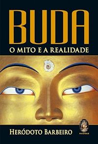 Buda. O Mito e a Realidade