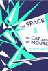 The Space & The Cat and The Mouse