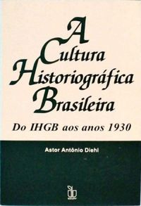A Cultura Historiogrfica Brasileira