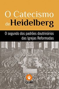 O Catecismo de Heidelberg