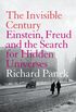 The Invisible Century: Einstein, Freud and the Search for Hidden Universes (Text Only) (English Edition)