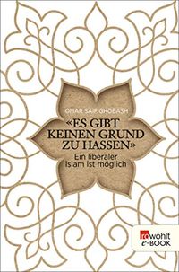 "Es gibt keinen Grund zu hassen": Ein liberaler Islam ist mglich (German Edition)