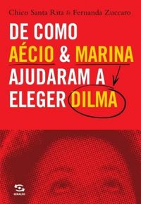 De como Acio e Marina ajudaram a eleger Dilma