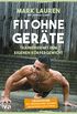 Fit ohne Gerte: Trainieren mit dem eigenen Krpergewicht  Der Weltbestseller komplett berarbeitet und in Farbe (German Edition)