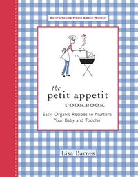 The Petit Appetit Cookbook: Easy, Organic Recipes to Nurture Your Baby and Toddler (English Edition)