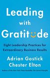 Leading with Gratitude: Eight Leadership Practices for Extraordinary Business Results (English Edition)