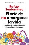 El arte de no amargarse la vida (edicin ampliada y actualizada): Las claves del cambio psicolgico y la transformacin personal (Spanish Edition)