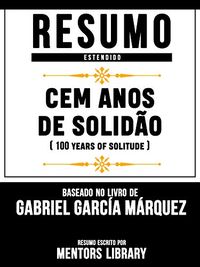 Resumo E Analise: Cem Anos De Solido (One Hundred Years Of Solitude) - Baseado No Livro De Gabriel Garca Mrquez