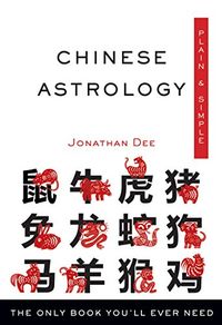 Chinese Astrology, Plain & Simple: The Only Book You