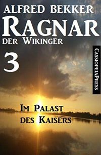 Ragnar der Wikinger 3: Im Palast des Kaisers (German Edition)
