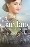 08. Violeta Imperial (A Eterna Coleo de Barbara Cartland Livro 8)
