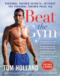 Beat the Gym: Personal Trainer Secrets--Without the Personal Trainer Price Tag (English Edition)