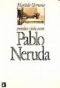 Minha vida com Pablo Neruda