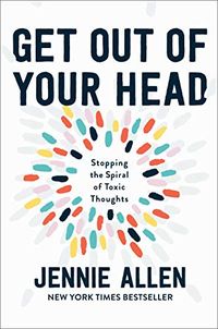 Get Out of Your Head: Stopping the Spiral of Toxic Thoughts (English Edition)