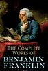 The Complete Works of Benjamin Franklin: Letters and Papers on Electricity, Philosophical Subjects, General Politics, Moral Subjects & the Economy, American ... & During the Revolution (English Edition)