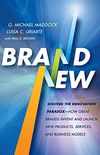 Brand New: Solving the Innovation Paradox -- How Great Brands Invent and Launch New Products, Services, and Business Models