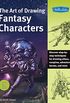 The Art of Drawing Fantasy Characters: Discover step-by-step techniques for drawing aliens, vampires, adventure heroes, and more (Collector