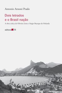 Dois Letrados e o Brasil Nao. A Obra Crtica de Oliveira Lima e Srgio Buarque de Holanda