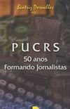 PUCRS: 50 Anos Formando Jornalistas