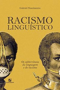 Racismo Lingustico: os subterrneos da linguagem e do racismo