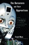 The Sorcerers and Their Apprentices: How the Digital Magicians of the MIT Media Lab Are Creating the Innovative Technologies That Will Transform Our Lives (English Edition)