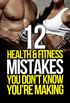12 Health and Fitness Mistakes You Dont Know Youre Making (The Build Muscle, Get Lean, and Stay Healthy Series) (English Edition)