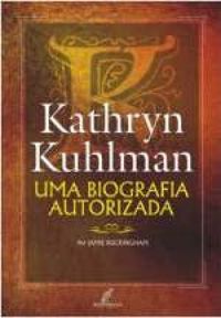 Kathryn Kuhlman - Uma Biografia Autorizada