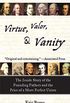 Virtue, Valor, and Vanity: The Inside Story of the Founding Fathers and the Price of a More Perfect Union (English Edition)