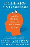 Dollars and Sense: How We Misthink Money and How to Spend Smarter