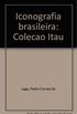 Iconografia Brasileira: Colecao Itau (Portuguese Edition)