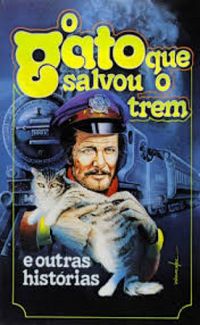 O Gato que Salvou o Trem e Outras Histrias