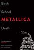 Birth School Metallica Death, Volume 1: The Biography (English Edition)