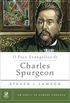 O Foco Evanglico de Charles Spurgeon (Um perfil de Homens Piedosos)