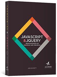 Javascript e Jquery. Desenvolvimento de Interfaces Web Interativas