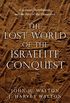 The Lost World of the Israelite Conquest: Covenant, Retribution, and the Fate of the Canaanites (The Lost World Series) (English Edition)
