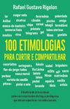 100 Etimologias para Curtir e Compartilhar