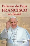 Palavras do Papa Francisco no Brasil