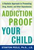Addiction Proof Your Child: A Realistic Approach to Preventing Drug, Alcohol, and Other Dependencies (English Edition)