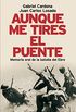 Aunque me tires el puente: Memoria oral de la batalla del Ebro (Spanish Edition)