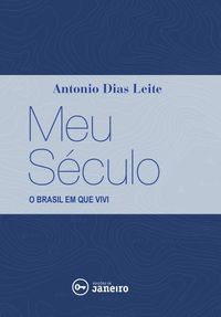 Meu Sculo: o Brasil em que Vivi