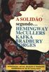 A Solido Segundo... Hemingway, Mccullers, Kafka, Bradbury E Borges