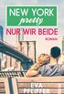 New York Pretty: Nur wir beide: Roman (German Edition)