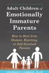 Adult Children of Emotionally Immature Parents: