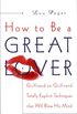 How to Be a Great Lover: Girlfriend-to-Girlfriend Totally Explicit Techniques That Will Blow His Mind (English Edition)