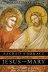 The Sacred Embrace of Jesus and Mary: The Sexual Mystery at the Heart of the Christian Tradition (English Edition)