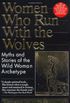 Women Who Run with the Wolves: Myths and Stories of the Wild Woman Archetype